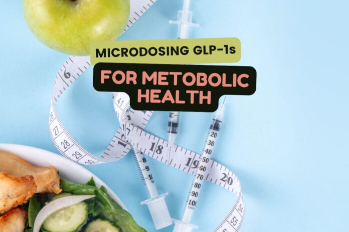 Microdosing GLP-1s: A New Approach to Weight Loss and Metabolic Health